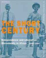 9783791325026-3791325027-The Short Century: Independence and Liberation Movements in Africa 1945-1994