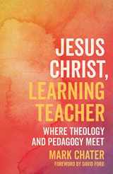 9780334059684-0334059682-Jesus Christ, Learning Teacher: Where Theology and Pedagogy Meet