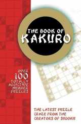 9780764135439-0764135430-The Book of Kakuro: Over 100 Totally Addictive Number Puzzles