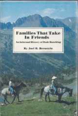 9780912299013-0912299010-Families That Take in Friends: An Informal History of Dude Ranching