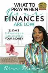 9781927579350-192757935X-What to Pray When Your Finance Are Low: 21 Days to Experience a Turn-around in Your Money