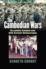 9780700619009-0700619003-The Cambodian Wars: Clashing Armies and CIA Covert Operations (Modern War Studies)