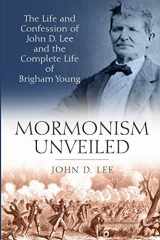 9781717904959-1717904955-Mormonism Unveiled: The Life and Confession of John D. Lee and the Complete Life of Brigham Young