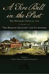 9780826222497-0826222498-A Fire Bell in the Past: The Missouri Crisis at 200, Volume II: “The Missouri Question” and Its Answers (Volume 2) (Studies in Constitutional Democracy)