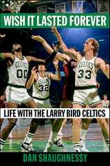 9781982169978-1982169974-Wish It Lasted Forever: Life with the Larry Bird Celtics