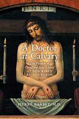 9781621387022-162138702X-A Doctor at Calvary: The Passion of Our Lord Jesus Christ as Described by a Surgeon