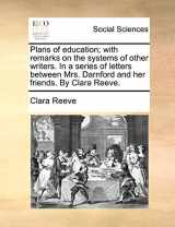 9781140700043-1140700049-Plans of Education; With Remarks on the Systems of Other Writers. in a Series of Letters Between Mrs. Darnford and Her Friends. by Clara Reeve.
