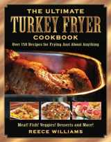9781634504294-1634504291-The Ultimate Turkey Fryer Cookbook: Over 150 Recipes for Frying Just About Anything