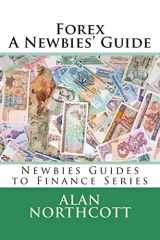 9781490502274-1490502270-Forex A Newbies' Guide (Newbies Guides to Finance)