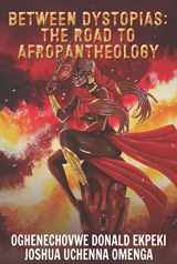 9781647100841-1647100844-Between Dystopias: The Road to Afropantheology