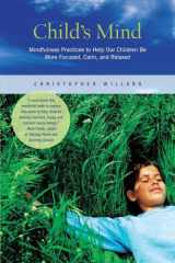 9781935209621-1935209620-Child's Mind: Mindfulness Practices to Help Our Children Be More Focused, Calm, and Relaxed
