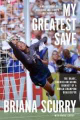 9781419766602-1419766600-My Greatest Save: The Brave, Barrier-Breaking Journey of a World Champion Goalkeeper