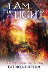9781737455318-1737455315-I Am the Light: The Wisdom of Jesus in the 21st Century