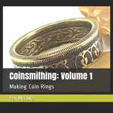 9781729471456-1729471455-Coinsmithing: Volume 1: Making Coin Rings