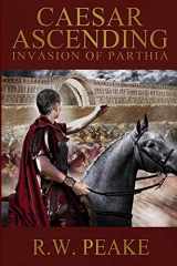 9781941226148-1941226140-Caesar Ascending: Invasion of Parthia