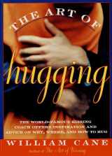 9780312140960-0312140967-The Art of Hugging: The World-Famous Kissing Coach Offers Inspiration and Advice on Why, Where, and How to Hug