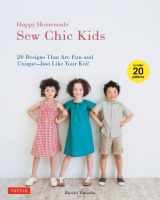 9784805312865-4805312866-Happy Homemade: Sew Chic Kids: 20 Designs That are Fun and Unique-Just Like Your Kid!