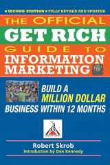 9781599184104-1599184109-Official Get Rich Guide to Information Marketing: Build a Million Dollar Business Within 12 Months