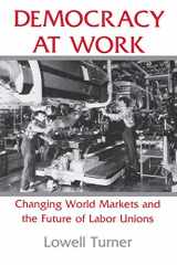 9780801481185-080148118X-Democracy at Work: Changing World Markets and the Future of Labor Unions (Cornell Studies in Political Economy)