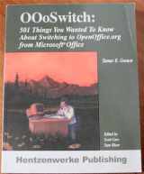 9781930919365-1930919360-OOoSwitch: 501 Things You Want to Know About Switching To OpenOffice.org from Microsoft Office