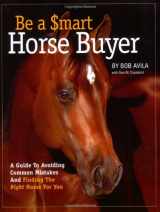 9781929164417-1929164416-Be a Smart Horse Buyer: A Guide to Avoiding Common Mistakes and Finding the Right Horse for You
