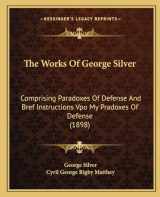9781165146987-1165146983-The Works Of George Silver: Comprising Paradoxes Of Defense And Bref Instructions Vpo My Pradoxes Of Defense (1898)