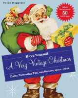 9781584799238-1584799234-Have Yourself a Very Vintage Christmas: Crafts, Decorating Tips, and Recipes, 1920s-1960s