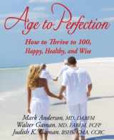 9780984073122-0984073124-Age to Perfection: How to Thrive to 100, Happy, Healthy, and Wise