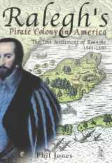 9780752419862-0752419862-Ralegh's Pirate Colony in America: The Lost Settlemen of Roanoke 1584-1590