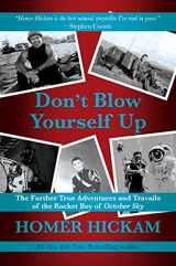 9781642938241-1642938246-Don't Blow Yourself Up: The Further True Adventures and Travails of the Rocket Boy of October Sky