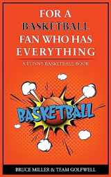 9781991048370-1991048378-For the Basketball Player Who Has Everything: A Funny Basketball Book (For People Who Have Everything)