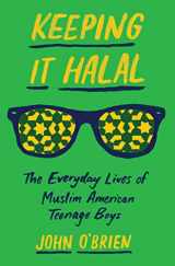 9780691168821-0691168822-Keeping It Halal: The Everyday Lives of Muslim American Teenage Boys