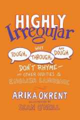 9780197760918-0197760910-Highly Irregular: Why Tough, Through, and Dough Don't Rhyme―And Other Oddities of the English Language