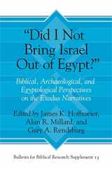 9781575064291-1575064294-“Did I Not Bring Israel Out of Egypt?”: Biblical, Archaeological, and Egyptological Perspectives on the Exodus Narratives (Bulletin for Biblical Research Supplement)