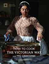 9781910907429-1910907421-How to Cook: The Victorian Way with Mrs Crocombe