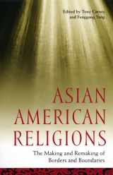 9780814716298-0814716296-Asian American Religions: The Making and Remaking of Borders and Boundaries (Religion, Race, and Ethnicity)