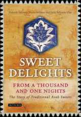 9781780764641-1780764642-Sweet Delights from a Thousand and One Nights: The Story of Traditional Arab Sweets