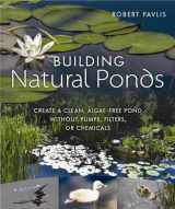9780865718456-0865718458-Building Natural Ponds: Create a Clean, Algae-free Pond without Pumps, Filters, or Chemicals
