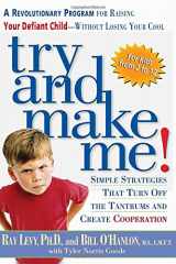 9781579543358-1579543359-Try and Make Me!: A Revolutionary Program for Raising Your Defiant Child Without Losing Your Cool