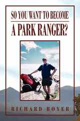 9781450019163-1450019161-So You Want To Become a Park Ranger?: National Park Service Seasonal Ranger