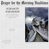 9781934074169-1934074160-Prayer for the Morning Headlines: On the Sanctity of Life and Death
