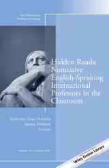 9781118923092-111892309X-Hidden Roads: Nonnative English-Speaking International Professors in the Classroom: New Directions for Teaching and Learning, Number 138 (J-B TL Single Issue Teaching and Learning)