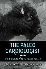 9781630475802-1630475807-The Paleo Cardiologist: The Natural Way to Heart Health