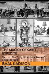 9781516879946-1516879945-The Magick of Saint Expedite: Tap into the Truly Miraculous Power of Saint Expedite (Magick of the Saints)