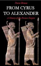 9781575060316-1575060310-From Cyrus to Alexander: A History of the Persian Empire