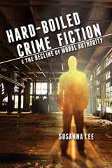 9780814253731-0814253733-Hard-Boiled Crime Fiction and the Decline of Moral Authority