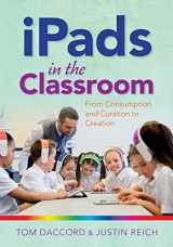 9781941112939-1941112935-iPads in the Classroom: From Consumption and Curation to Creation