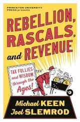 9780691234021-0691234027-Rebellion, Rascals, and Revenue: Tax Follies and Wisdom through the Ages