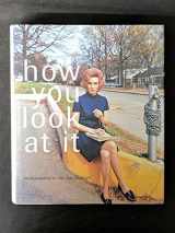 9781891024214-1891024213-How You Look At It: Photographs of the 20th Century