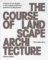 9780500342978-0500342970-The Course of Landscape Architecture: A History of our Designs on the Natural World, from Prehistory to the Present